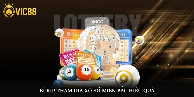 Bí kíp tham gia xổ số miền Bắc tại Vic88 hiệu quả