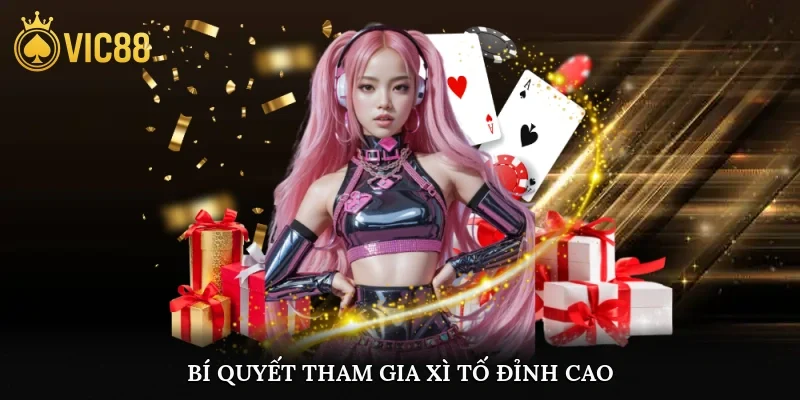 Bí quyết tham gia xì tố đỉnh cao