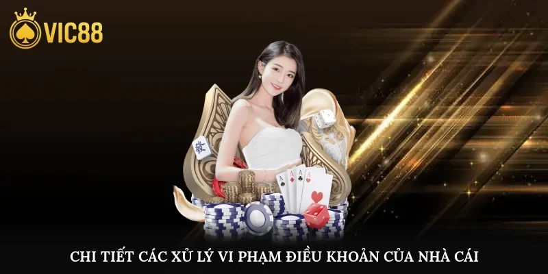 Chi tiết các xử lý vi phạm điều khoản của nhà cái
