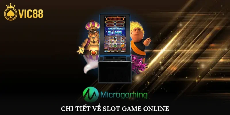 Chi tiết về slot game online