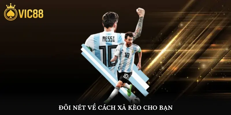 Đôi nét về cách xả kèo cho bạn