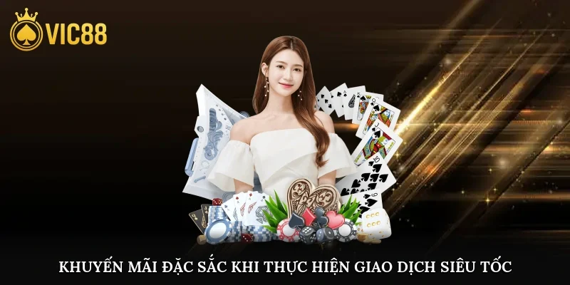 Khuyến mãi đặc sắc khi thực hiện giao dịch siêu tốc