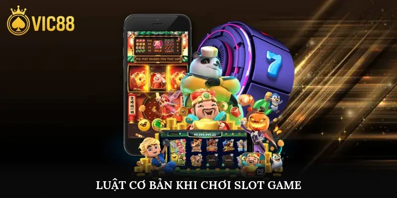 Luật cơ bản khi chơi slot game