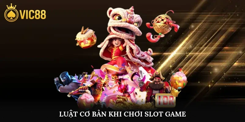 Luật cơ bản khi chơi slot game