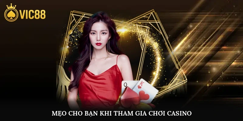 Mẹo cho bạn khi tham gia chơi casino