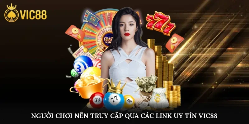 Người chơi nên truy cập qua các link uy tín của trang chủ Vic88