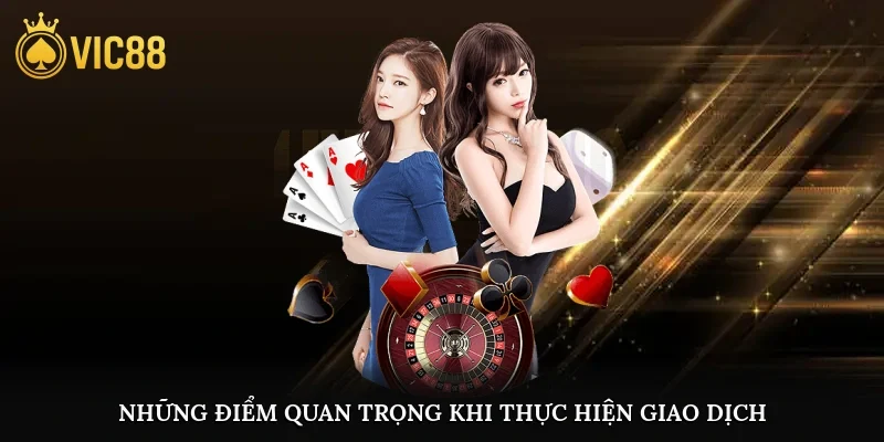 Những điểm quan trọng khi thực hiện giao dịch
