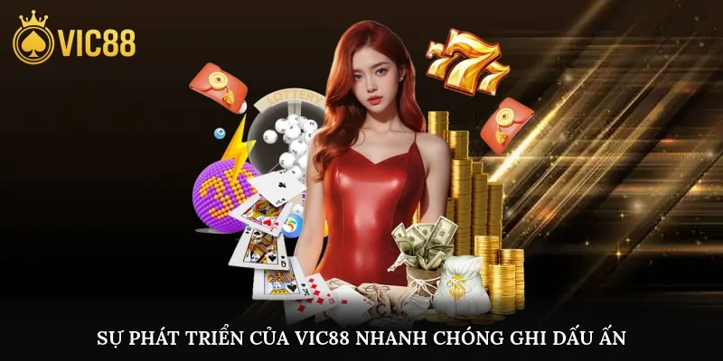 Sự phát triển của Vic88 nhanh chóng ghi dấu ấn tại thị trường châu Á