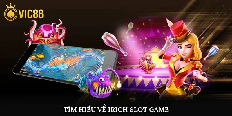 Tìm hiểu về irich slot game